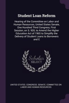 portada Student Loan Reform: Hearing of the Committee on Labor and Human Resources, United States Senate, One Hundred Third Congress, First Session