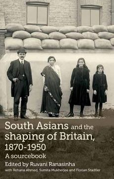 portada south asians and the shaping of britain, 1870-1950: a sourc