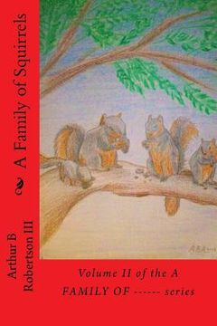 portada A Family of Squirrels: Volume II of the A FAMILY OF------ series. (en Inglés)