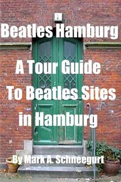 portada Beatles Hamburg: A Tour Guide To Beatles Sites In Hamburg (en Inglés)