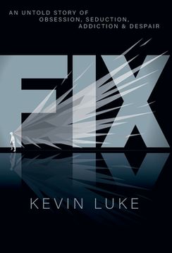 portada Fix: An Untold Story of Obsession, Seduction, Addiction & Despair (en Inglés)