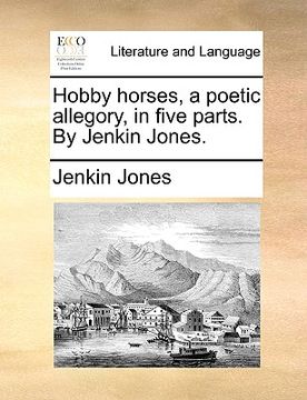 portada hobby horses, a poetic allegory, in five parts. by jenkin jones. (en Inglés)