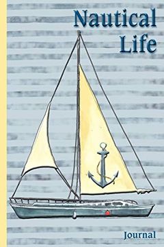 portada Nautical Life Journal: Sailboat Sailor Anchor Water Deep sea Fishing - 6 x 9” - Not, Diary, Doodle, Write, Notes, Sketch Pad, Blank Book (en Inglés)
