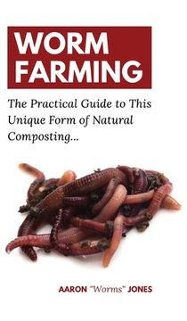 portada Worm Farming: The Practical Guide to This Unique Form of Natural Composting... 