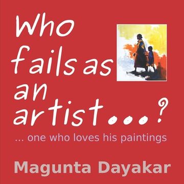 portada Who Fails As An Artist ...? ...One who loves his paintings (en Inglés)