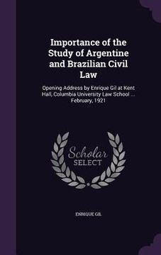 portada Importance of the Study of Argentine and Brazilian Civil Law: Opening Address by Enrique Gil at Kent Hall, Columbia University Law School ... February (en Inglés)