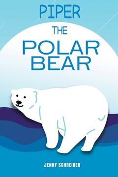 portada Piper the Polar Bear: (Pre-Reader) (en Inglés)