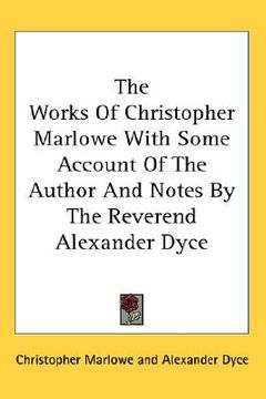 portada the works of christopher marlowe with some account of the author and notes by the reverend alexander dyce (en Inglés)
