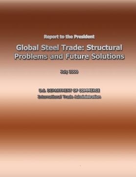 portada Report to the President Global Steel Trade: Structural Problems and Future Solutions (en Inglés)