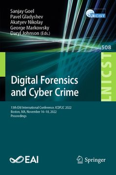 portada Digital Forensics and Cyber Crime: 13th Eai International Conference, Icdf2c 2022, Boston, Ma, November 16-18, 2022, Proceedings (en Inglés)