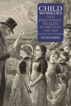 portada Child Workers and Industrial Health in Britain, 1780-1850 (People, Markets, Goods: Economies and Societies in History) (in English)