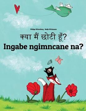 portada Kya maim choti hum? Ingabe ngimncane na?: Hindi-Zulu (isiZulu): Children's Picture Book (Bilingual Edition) (in Hindi)
