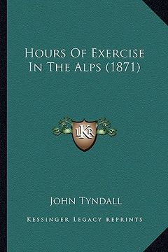 portada hours of exercise in the alps (1871) (en Inglés)