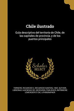 portada Chile Ilustrado: Güía Descriptivo del Territorio de Chile, de las Capitales de Provincia, y de los Puertos Principales