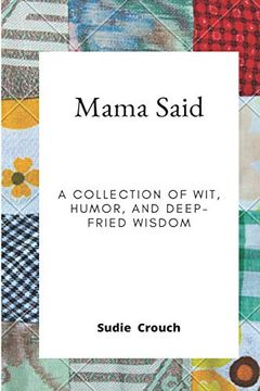 portada Mama Said: A Collection of Wit, Humor, and Deep-Fried Wisdom (en Inglés)