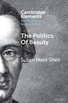 portada The Politics of Beauty: A Study of Kant'S Critique of Taste (Elements in the Philosophy of Immanuel Kant) (en Inglés)