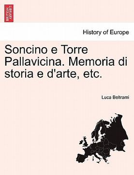 portada Soncino E Torre Pallavicina. Memoria Di Storia E D'Arte, Etc. (en Italiano)