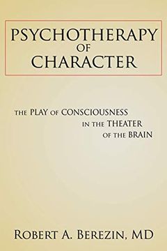 portada Psychotherapy of Character: The Play of Consciousness in the Theater of the Brain (en Inglés)