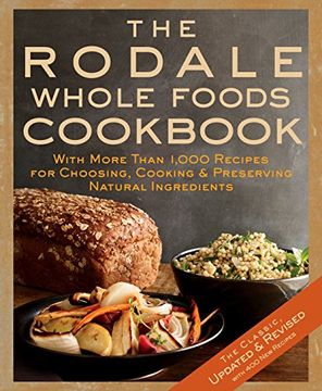 portada The Rodale Whole Foods Cookbook: With More Than 1,000 Recipes for Choosing, Cooking, & Preserving Natural Ingredients (in English)