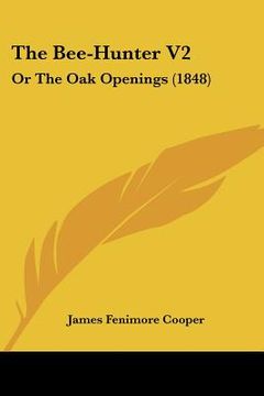portada the bee-hunter v2: or the oak openings (1848) (in English)
