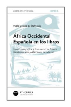 portada África Occidental Española en los Libros: Suma Bibliográfica y Documental de Sáhara Occidental, Ifni y Marruecos Meridional (Historia Moderna y Contemporánea)