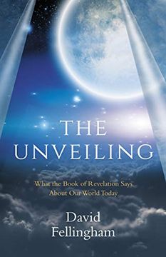 portada The Unveiling: What the Book of Revelation Says About our World Today (en Inglés)