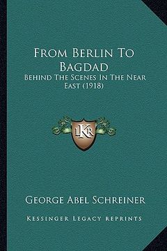 portada from berlin to bagdad: behind the scenes in the near east (1918)