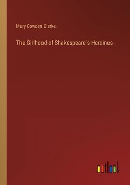 portada The Girlhood of Shakespeare's Heroines (en Inglés)