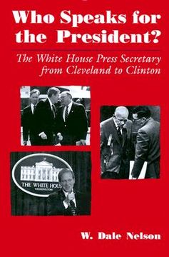 portada who speaks for the president?: the white house press secretary from cleveland to clinton (en Inglés)