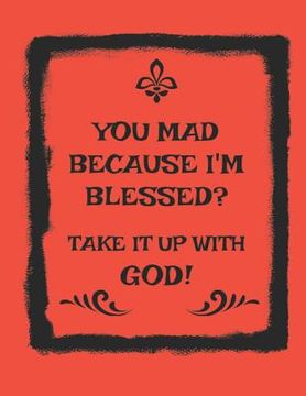 portada You Mad Because I'm Blessed? Take It Up with God! (en Inglés)