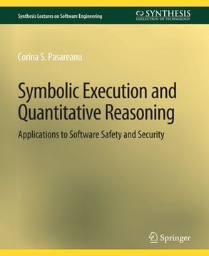 portada Symbolic Execution and Quantitative Reasoning: Applications to Software Safety and Security (en Inglés)