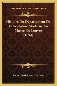 portada Histoire Du Departement De La Sculpture Moderne Au Musee Du Louvre (1894) (en Francés)