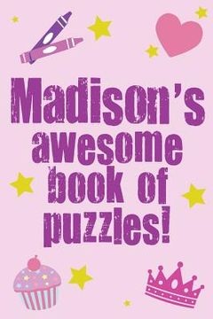 portada Madison's Awesome Book Of Puzzles!: Children's puzzle book containing 20 unique personalised name puzzles as well as 80 other fun puzzles. (en Inglés)
