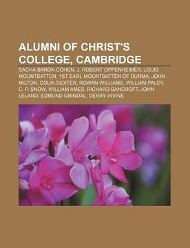portada alumni of christ's college, cambridge: sacha baron cohen, j. robert oppenheimer, louis mountbatten, 1st earl mountbatten of burma, john milton