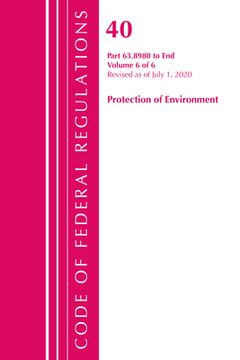 portada Code of Federal Regulations, Title 40 Protection of the Environment 63.8980-End, Revised as of July 1, 2020 V 6 of 6 (en Inglés)