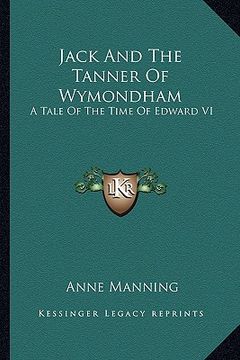 portada jack and the tanner of wymondham: a tale of the time of edward vi