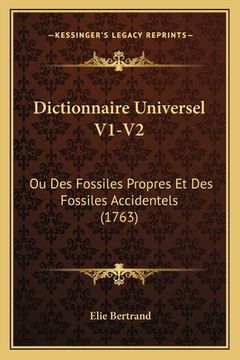 portada Dictionnaire Universel V1-V2: Ou Des Fossiles Propres Et Des Fossiles Accidentels (1763) (in French)