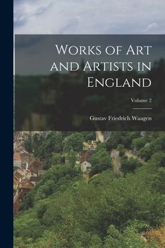 portada Works of Art and Artists in England; Volume 2 (en Inglés)