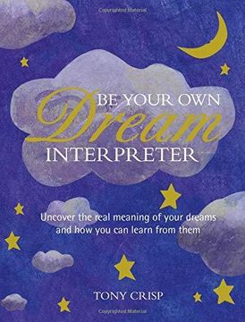 portada Be Your own Dream Interpreter: Uncover the Real Meaning of Your Dreams and how you can Learn From Them 