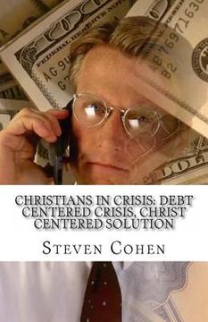 portada Christians In Crisis: Debt Centered Crisis, Christ Centered Solution (en Inglés)