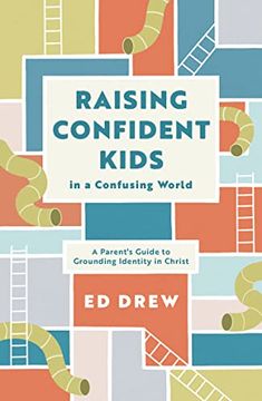 portada Raising Confident Kids in a Confusing World: A Parent's Guide to Grounding Identity in Christ (Christian Book on Parenting, Discipling Kids to Define Themselves by who They are in Christ) (en Inglés)