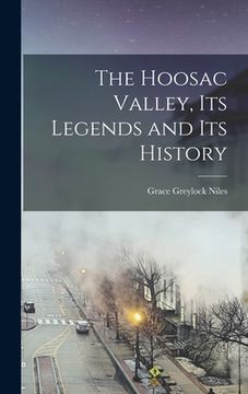 portada The Hoosac Valley, its Legends and its History (en Inglés)