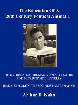 portada the education of a 20th century political animal, ii: resisting truman's loyalty oaths and mccarthy-ite hysteria exploring the socialist alternative (en Inglés)