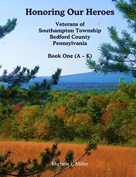 portada Honoring our Heroes: Veterans of Southampton Township, Bedford County, Pennsylvania Book one (A-K) (Volume 1) (in English)