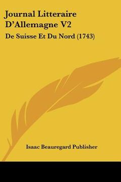 portada Journal Litteraire D'Allemagne V2: De Suisse Et Du Nord (1743) (en Francés)