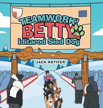 portada Teamwork! Betty the Iditarod Sled Dog (en Inglés)