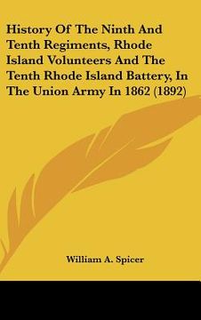portada history of the ninth and tenth regiments, rhode island volunteers and the tenth rhode island battery, in the union army in 1862 (1892) (en Inglés)