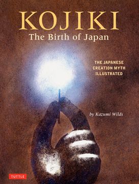 portada Kojiki: The Birth of Japan: The Japanese Creation Myth Illustrated (en Inglés)