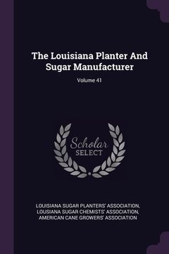 portada The Louisiana Planter And Sugar Manufacturer; Volume 41 (in English)