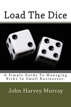 portada Load The Dice: A Simple Guide To Managing Risks In Small Businesses.